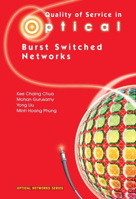 Quality of Service in Optical Burst Switched Networks - Kee Chaing Chua, Mohan Gurusamy, Yong Liu, Minh Hoang Phung