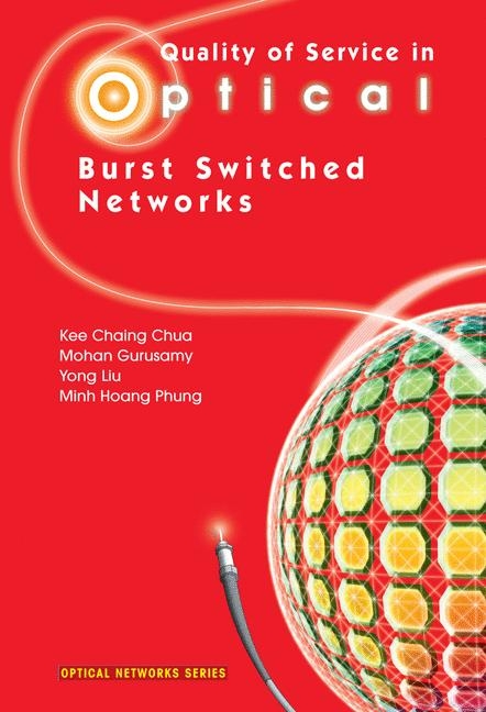 Quality of Service in Optical Burst Switched Networks -  Kee Chaing Chua,  Mohan Gurusamy,  Yong Liu,  Minh Hoang Phung