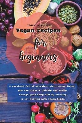 Vegan Recipes For Beginners -  Vegan Living Press