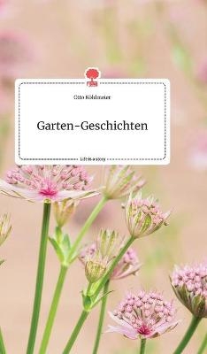 Garten-Geschichten. Life is a Story - story.one - Otto K&Atilde;&para;hlmeier