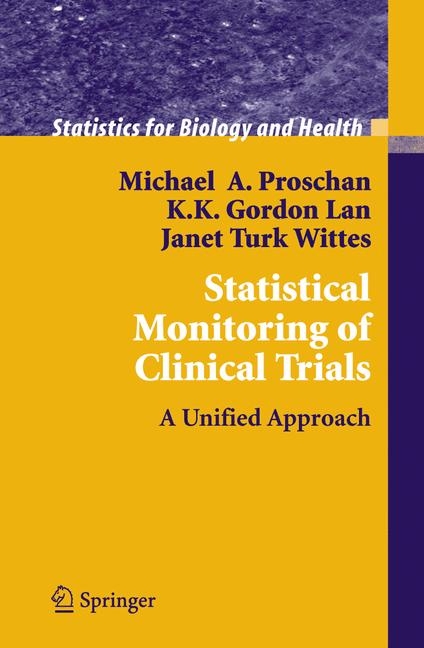 Statistical Monitoring of Clinical Trials -  Michael A. Proschan,  K. K. Gordon Lan,  Janet Turk Wittes