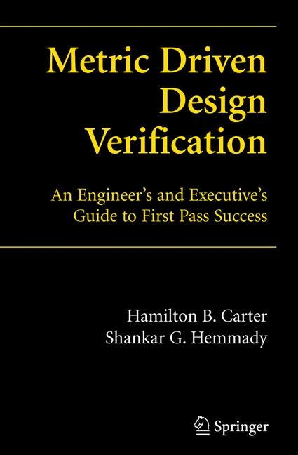 Metric Driven Design Verification -  Hamilton B. Carter,  Shankar G. Hemmady