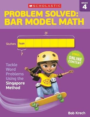 Problem Solved: Bar Model Math: Grade 4 - Bob Krech
