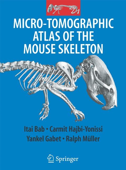 Micro-Tomographic Atlas of the Mouse Skeleton -  Itai A. Bab,  Carmit Hajbi-Yonissi,  Yankel Gabet,  Ralph Müller