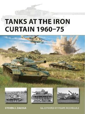 Tanks at the Iron Curtain 1960&ndash;75 - Steven J. Zaloga