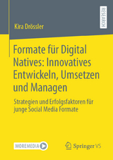 Formate f&uuml;r Digital Natives: Innovatives Entwickeln, Umsetzen und Managen - Kira Dr&ouml;ssler