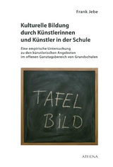 Kulturelle Bildung durch Künstlerinnen und Künstler in der Schule - Jebe, Frank