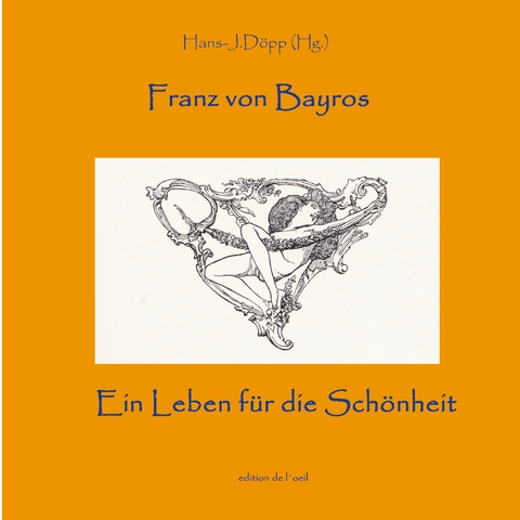 Bayros - Ein Leben f&uuml;r die Sch&ouml;nheit - 