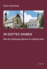 In Gottes Namen - Wie der Salzburger Barock ins Gebirge kam - Brenk, Heinz Udo