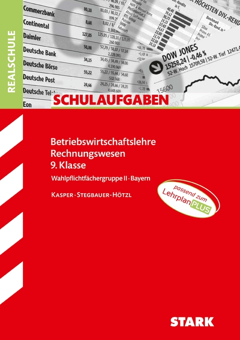 STARK BwR 9. Klasse - Schulaufgaben Realschule Bayern - Cornelia Kasper, Ursula Stegbauer-H&ouml;tzl