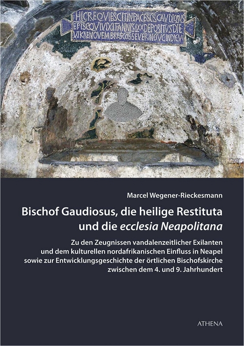 Bischof Gaudiosus, die heilige Restituta und die ecclesia Neapolitana - Marcel Wegener-Rieckesmann