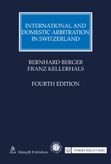 International and Domestic Arbitration in Switzerland - Bernhard Berger, Franz Kellerhals