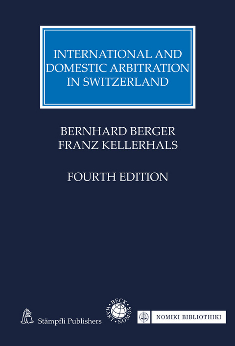International and Domestic Arbitration in Switzerland - Bernhard Berger, Franz Kellerhals