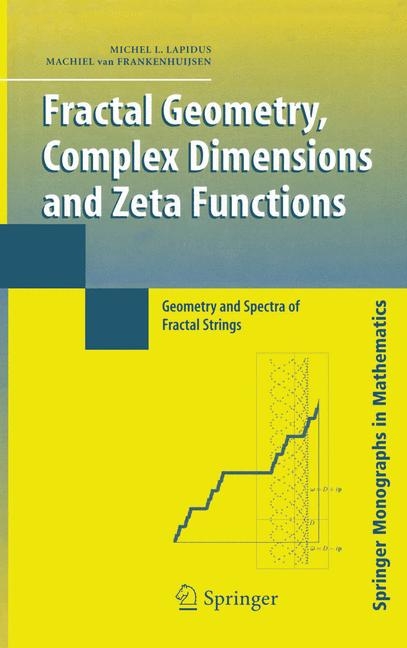 Fractal Geometry, Complex Dimensions and Zeta Functions -  Michel L. Lapidus,  Machiel van Frankenhuijsen