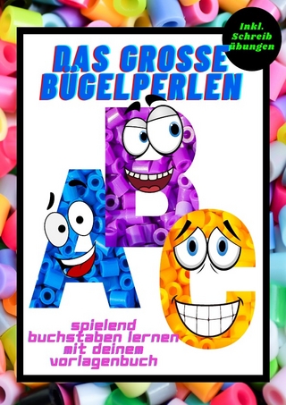 Das grosse Bügelperlen ABC spielend Buchstaben lernen mit deinem Vorlagenbuch Inkl. Schreibübungen
