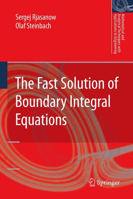 The Fast Solution of Boundary Integral Equations - Sergej Rjasanow, Olaf Steinbach