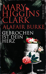 Gebrochen ist dein Herz - Mary Higgins Clark, Alafair Burke