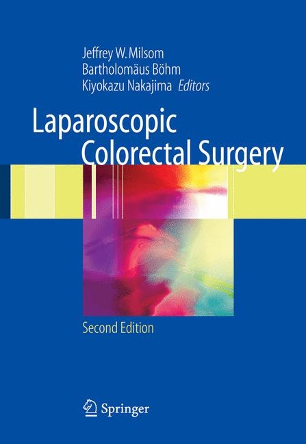 Laparoscopic Colorectal Surgery - Jeffrey W. Milsom, Bartholom&auml;us B&ouml;hm, Kiyokazu Nakajima