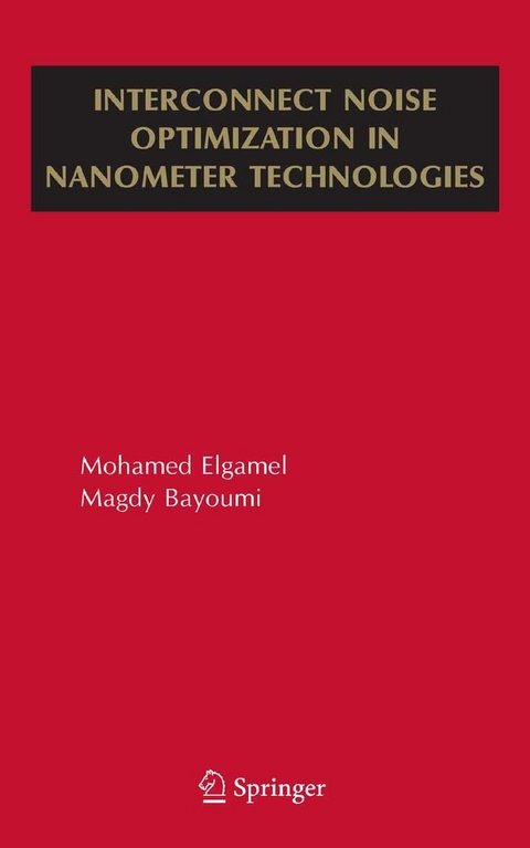 Interconnect Noise Optimization in Nanometer Technologies -  Magdy A. Bayoumi,  Mohamed Elgamel
