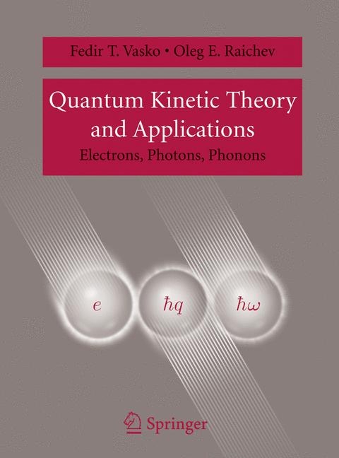 Quantum Kinetic Theory and Applications -  Oleg E. Raichev,  Fedir T. Vasko