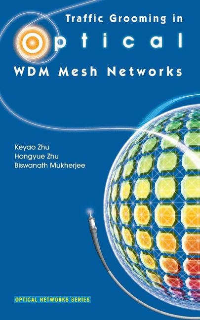 Traffic Grooming in Optical WDM Mesh Networks - Keyao Zhu, Hongyue Zhu, Biswanath Mukherjee