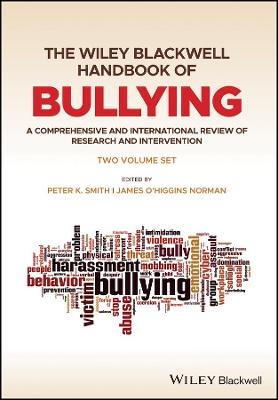 The Wiley Blackwell Handbook of Bullying &ndash; A Comprehensive and International Review of Research  and Intervention - PK Smith