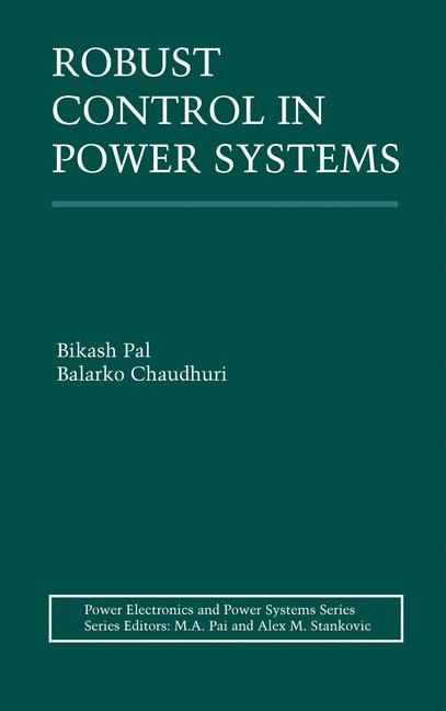 Robust Control in Power Systems -  Balarko Chaudhuri,  Bikash Pal