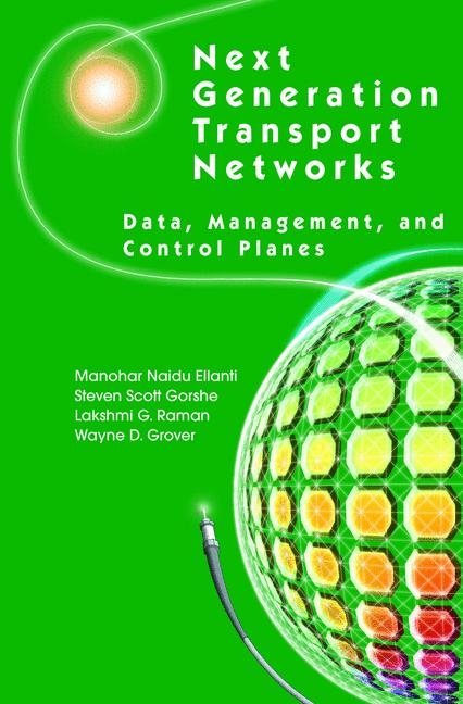 Next Generation Transport Networks -  Manohar Naidu Ellanti,  Steven Scott Gorshe,  Wayne D. Grover,  Lakshmi G. Raman