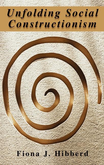 Unfolding Social Constructionism -  Fiona J. Hibberd
