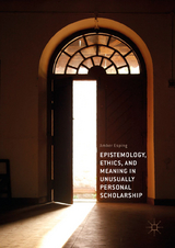 Epistemology, Ethics, and Meaning in Unusually Personal Scholarship - Amber Esping