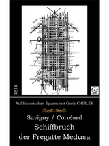 Schiffbruch der Fregatte Medusa - J. B. Heinrich Savigny, Alexander Corr&eacute;ard, Gerik Chirlek