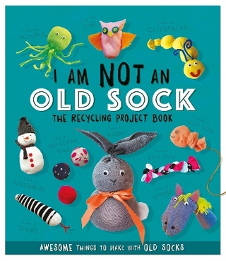 I Am Not An Old Sock - The Recycling Project Book