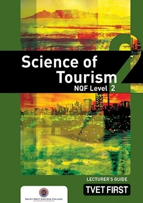 Science of Tourism NQF2 Lecturer's Guide - South-West Gauteng College South-West Gauteng College
