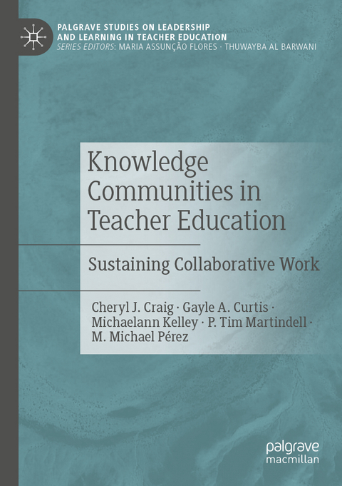 Knowledge Communities in Teacher Education - Cheryl J. Craig, Gayle A. Curtis, Michaelann Kelley, P. Tim Martindell, M. Michael P&eacute;rez