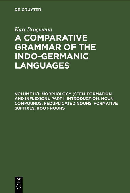 Morphology (Stem-Formation and Inflexion). Part I. Introduction. Noun Compounds. Reduplicated Nouns. Formative Suffixes, Root-Nouns
