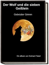 Der Wolf und die sieben Gei&szlig;lein - Jakob Wilhelm Grimm