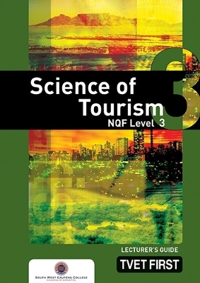 Science of Tourism NQF3 Lecturer's Guide - South-West Gauteng College South-West Gauteng College