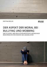 Der Aspekt der Moral bei Bullying und Mobbing -  Kristina M&uuml;ller