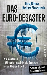 Das Euro-Desaster - Heiner Flassbeck, J&ouml;rg Bibow
