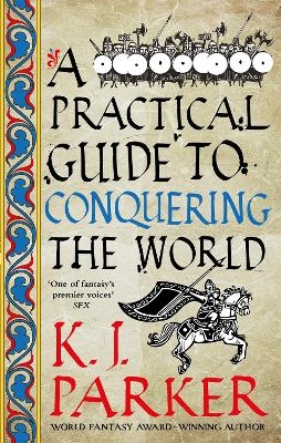 A Practical Guide to Conquering the World - K. J. Parker