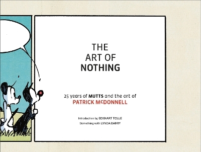 The Art of Nothing: 25 Years of Mutts and the Art of Patrick McDonnell - Patrick McDonnell