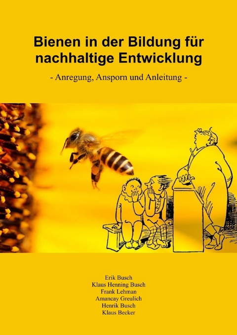Bienen in der Bildung f&uuml;r nachhaltige Entwicklung - Erik Busch, Klaus Henning Busch, Frank Lehmann, Amancay Greulich, Klaus Becker