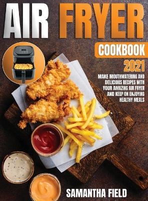 Air Fryer Cookbook 2021 - Samantha Field
