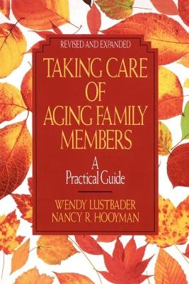 Taking Care of Aging Family Members, Rev. Ed. - Wendy Lustbader, Nancy Hooyman