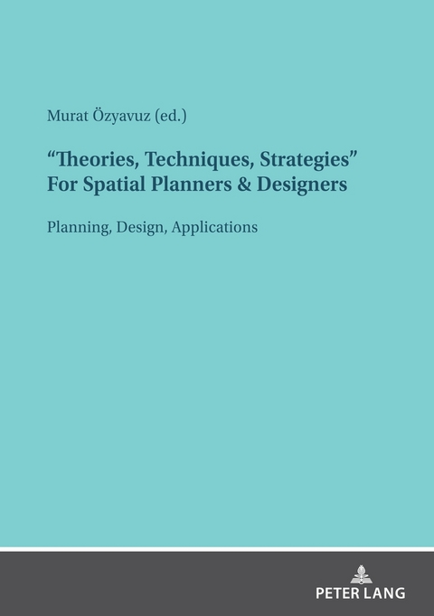 "Theories, Techniques, Strategies" For Spatial Planners & Designers - 