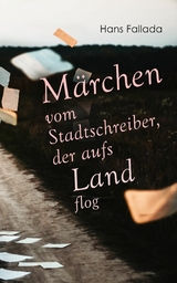 M&auml;rchen vom Stadtschreiber, der aufs Land flog -  Hans Fallada