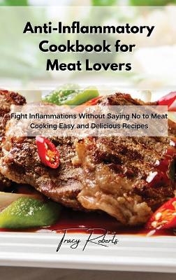 Anti-Inflammatory Cookbook for Meat Lovers - Tracy Roberts