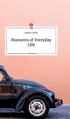 Moments of Everyday Life. Life is a Story - story.one