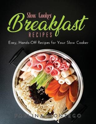 Slow Cooker Breakfast Recipes - Paulina Montego