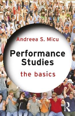 Performance Studies: The Basics - Andreea S. Micu